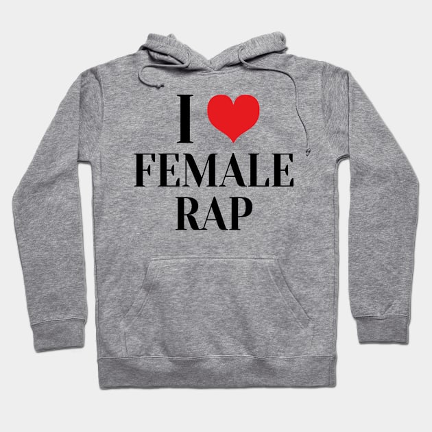 i love female rap Hoodie by mdr design